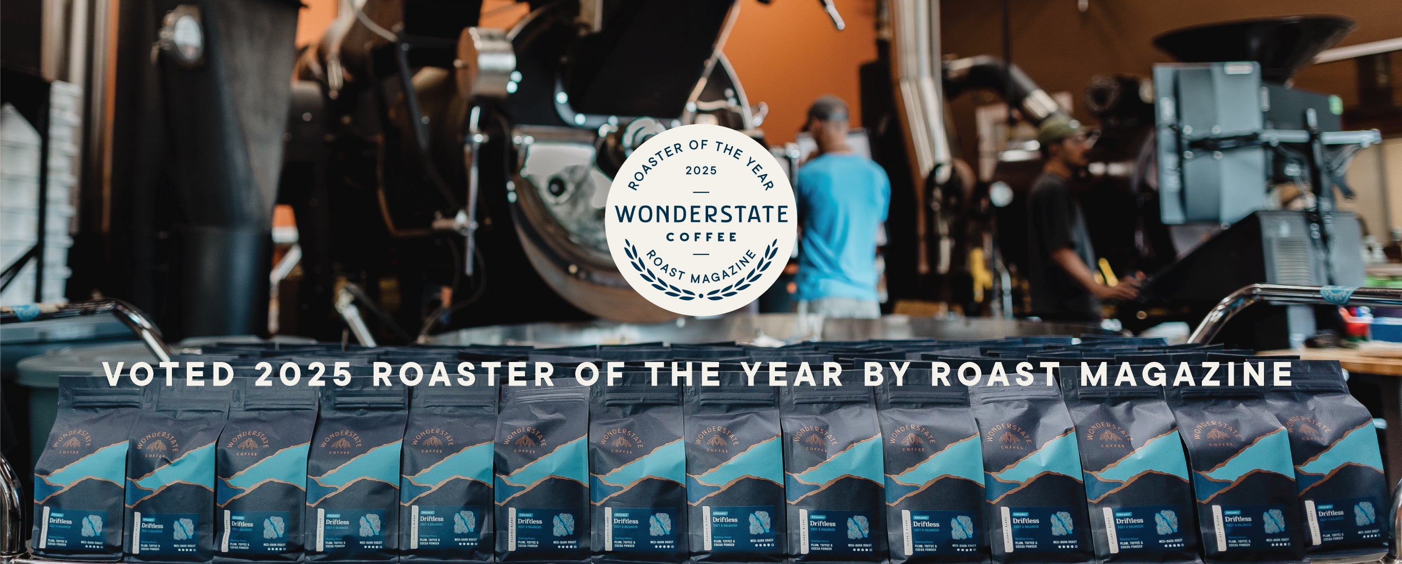 bags of coffee with roaster in background; text reads roaster of the year 2025, wonderstate coffee, roast magazine; voted 2025 roaster of the year by roast magazine